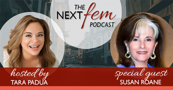NextFem Podcast with Tara Padua | Special Guest Susan RoAne | Amplify Your Feminine Leadership